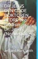 DR JESUS DEN GODE DOKTOREN BEDRE Enn Medisin Dr. Jesus (Norwegian)