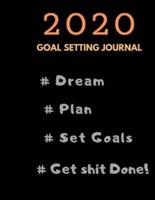 2020 Goal Setting Planner and Journal #Dream #Plan #Set Goals #Get Shit Done!