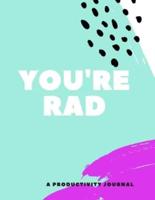 You're Rad (A Productivity Journal)