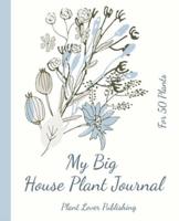 My Big House Plant Journal - For 50 Plants