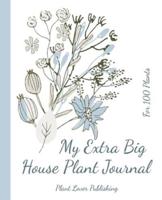 My Extra Big House Plant Journal - For 100 Plants