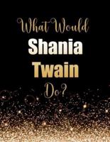 What Would Shania Twain Do?