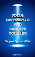 Focus on Yourself and Improve Your Life