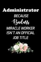 Administrator Because Badass Miracle Worker Isn't An Official Job Title