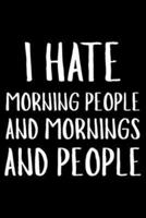 I Hate Morning People And Mornings And People