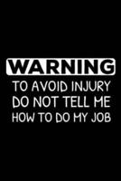 Warning To Avoid Injury Do Not Tell Me How To Do My Job