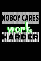 Nobody Cares Work Harder