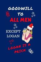 Goodwill To All Men Except Logan Logan Is A Prick