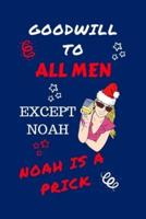 Goodwill To All Men Except Noah Noah Is A Prick