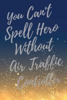 You Can't Spell Hero Without Air Traffic Controller