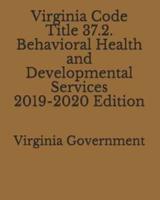 Virginia Code Title 37.2. Behavioral Health and Developmental Services 2019-2020 Edition