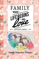 Family Organizer Planner / Family Where Life Begins and Love Never Ends