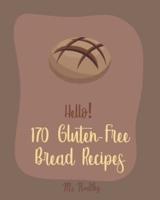 Hello! 170 Gluten-Free Bread Recipes