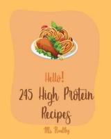 Hello! 245 High Protein Recipes