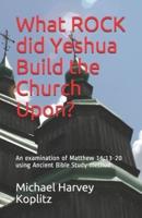What ROCK Did Yeshua Build the Church Upon?