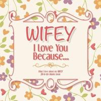 Wifey, I Love You Because