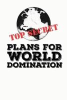 Top Secret Plans for World Domination