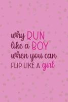Why Run Like A Boy When You Can Flip Like A Girl