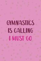 Gymnastics Is Calling I Must Go