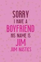 Sorry I Have A Boyfriend His Name Is Jim. Jim Nastics.