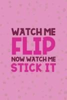 Watch Me Flip Now Watch Me Stick It
