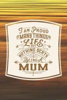I Am Proud Of Many Things In Life But Nothing Beats Being A Mum