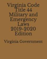 Virginia Code Title 44 Military and Emergency Laws 2019-2020 Edition
