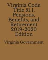 Virginia Code Title 51.1. Pensions, Benefits, and Retirement 2019-2020 Edition