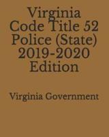 Virginia Code Title 52 Police (State) 2019-2020 Edition