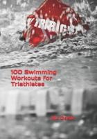 100 Swimming Workouts for Triathletes