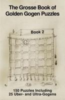 The Grosse Book of Golden-Gogen Puzzles Book 2: 150 Gogen Puzzles