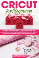 Cricut for beginners: Looking for cricut tips? A step-by-step guide with examples and projects to learn everything you need to know to get started with your cricut machine