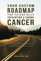 Your Custom Roadmap for Potentially Preventing and Curing Cancer: A shockingly simple analysis reveals a potential method for preventing and curing cancer based on an individualized approach