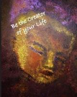Be the Creator of Your Life