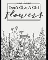 Don't Give a Girl Flowers
