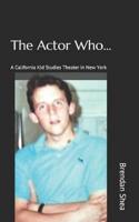 The Actor Who...: A California Kid Studies Theater in New York