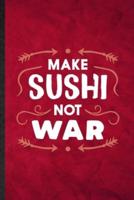 Make Sushi Not War