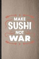 Make Sushi Not War