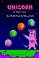 Unicorn Is Studying Planets And Satellites: Astronomy, Education Book, Children's School (Smart Unicorn Book #4)