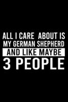 All I Care About Is My German Shepherd And Like Maybe 3 People