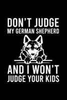 Don't Judge My German Shepherd And I Won't Judge Your Kids