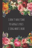 I Don't Have Time to Google Lyrics, I Sing What I Hear