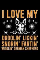 I Love My Droolin' Lickin' Snorin' Fartin' Wigglin' German Shepherd