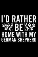 I'd Rather Be Home With My German Shepherd