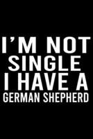 I'm Not Single I Have A German Shepherd