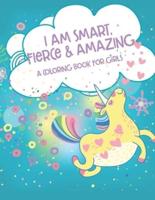 I Am Smart, Fierce and Amazing! A Coloring Book for Girls