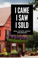 I Came I Saw I Sold - Real Estate Agent Notebook!