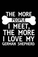 The More People I Meet, The More I Love My German Shepherd