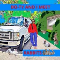 Bo-Ty and I Meet Rabbits