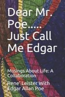 Dear Mr. Poe.....Just Call Me Edgar